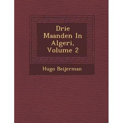 Drie Maanden in Algeri, Volume 2, von Hugo Beijerman, Saraswati Press, 978-1-286-97022-5