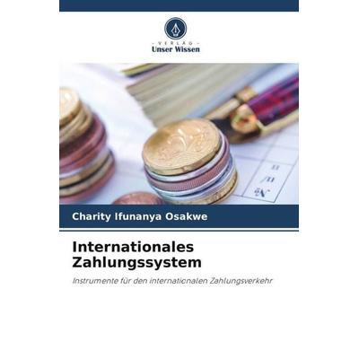 Internationales Zahlungssystem, Taschenbuch von Charity Ifunanya Osakwe, Verlag Unser Wissen, 978-620-5-33702-8