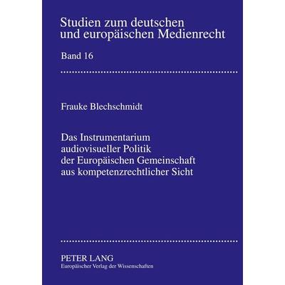 Das Instrumentarium audiovisueller Politik der Europäischen Gemeinschaft aus kompetenzrechtlicher Sicht, Taschenbuch von Frauke Blechschmidt, Peter