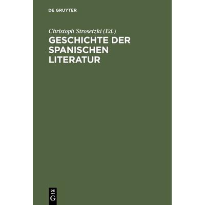 Geschichte der spanischen Literatur, Taschenbuch von Christoph Strosetzki, De Gruyter, 978-3-484-50307-6