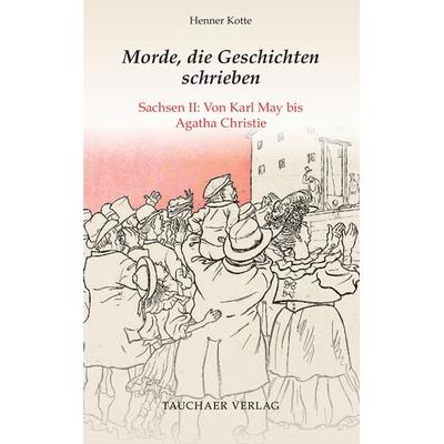 Morde, die Geschichten schrieben, Gebundene Ausgabe von Henner Kotte, Tauchaer Verlag, 978-3-89772-319-1