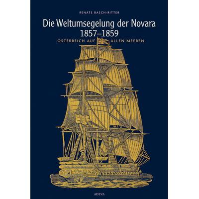 Die Weltumsegelung der Novara 1857-1859, Gebundene Ausgabe von Renate Basch-Ritter, Akademische Druck- u. Verlagsanstalt, 978-3-201-01904-0