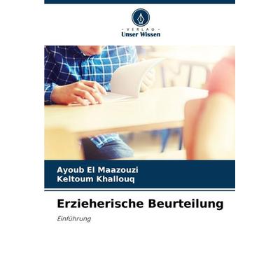 Erzieherische Beurteilung, Taschenbuch von Ayoub El Maazouzi,Keltoum Khallouq, Verlag Unser Wissen, 978-620-8-37866-0