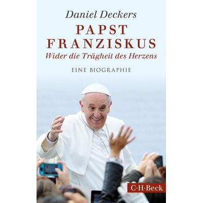 Papst Franziskus, Taschenbuch von Daniel Deckers, C.H. Beck