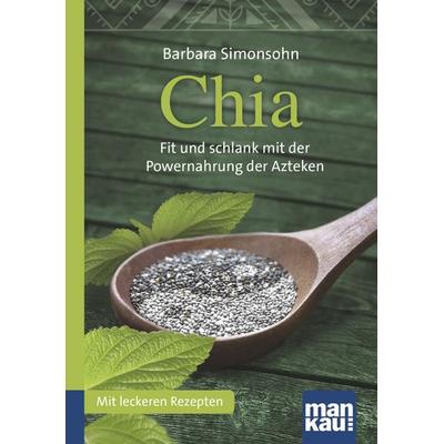 Chia. Kompakt-Ratgeber, Taschenbuch von Barbara Simonsohn, Mankau Verlag, 978-3-86374-296-6