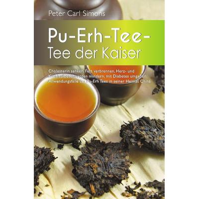 Pu-Erh-Tee – Tee der Kaiser, Taschenbuch von Peter Carl Simons, Epubli