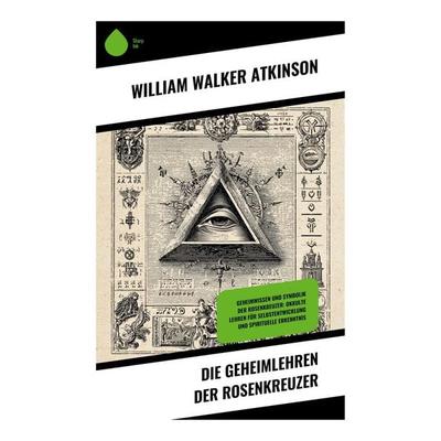 Die Geheimlehren der Rosenkreuzer, Taschenbuch von William Walker Atkinson, Copycat, 978-80-283-9061-7