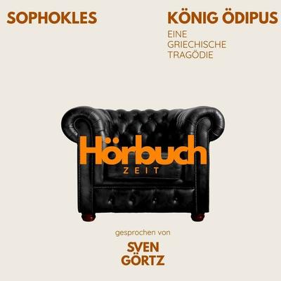 König Ödipus. Eine griechische Tragödie. - Hörbuchzeit,Sophokles, Audio, 9783754520284