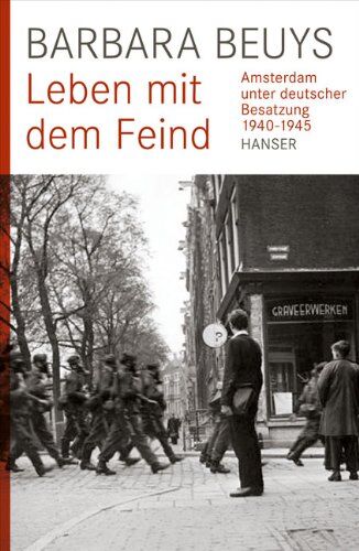 Barbara Beuys - Leben mit dem Feind: Amsterdam unter deutscher Besatzung 1940-1945 - Preis vom 12.10.2026 11:37:12 h