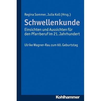 Schwellenkunde - Einsichten und Aussichten für den Pfarrberuf im 21. Jahrhundert, Taschenbuch von , Kohlhammer, 978-3-17-022216-8