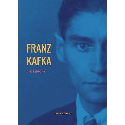 Die Brücke, Taschenbuch von Franz Kafka, Liwi Literatur- Und Wissenschaftsverlag, 978-3-96542-314-5