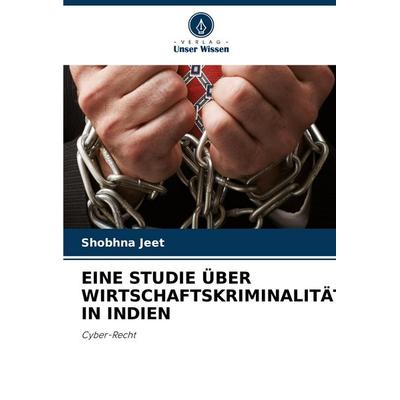 Eine Studie über Wirtschaftskriminalität in Indien, Taschenbuch von Shobhna Jeet, Verlag Unser Wissen, 978-620-7-43136-6