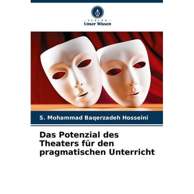 Das Potenzial des Theaters für den pragmatischen Unterricht, Taschenbuch von S. Mohammad Baqerzadeh Hosseini, Verlag Unser Wissen, 978-620-8-27365-1