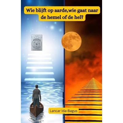 Wie Blijft op aarde, wie gaat naar de Hemel en wie gaat naar de Hel?, Gebundene Ausgabe von Lancar Ida-Bagus, Bookmundo, 978-94-6386-084-0