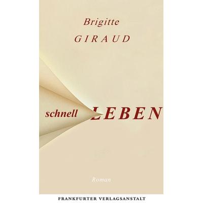 Schnell leben, Gebundene Ausgabe von Brigitte Giraud, Frankfurter Verlagsanstalt
