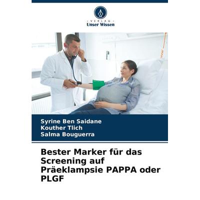 Bester Marker für das Screening auf Präeklampsie PAPPA oder PLGF, Taschenbuch von Syrine Ben Saidane,Kouther Tlich,Salma Bouguerra, Verlag Unser