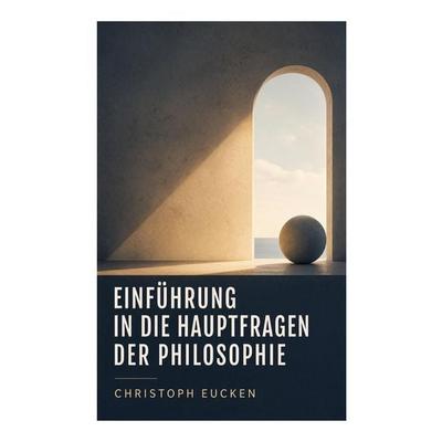 Einführung in die Hauptfragen der Philosophie, Taschenbuch von Christoph Eucken, E-artnow, 978-80-273-6020-8