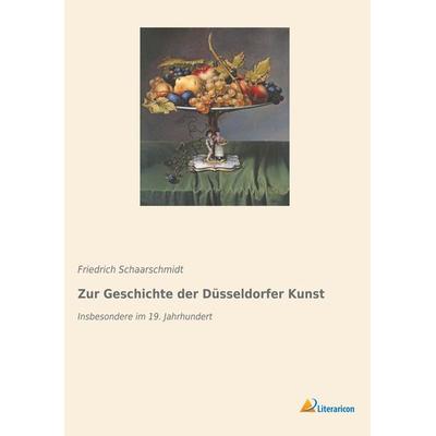 Zur Geschichte der Düsseldorfer Kunst, Taschenbuch von Friedrich Schaarschmidt, BoD - Books on Demand, 978-3-95913-927-4