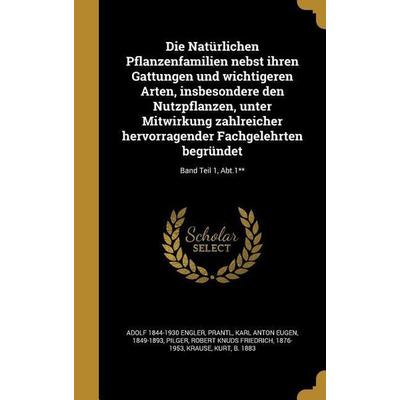 Die Natürlichen Pflanzenfamilien nebst ihren Gattungen und wichtigeren Arten, insbesondere den Nutzpflanzen, unter Mitwirkung zahlreicher