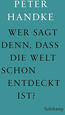 Peter Handke - Wer sagt denn, daß die Welt schon entdeckt ist: Fünf Prosawerke Peter Handkes - Preis vom 04.10.2026 03:51:26 h