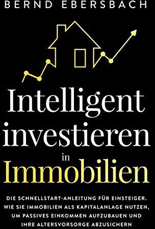 Bernd Ebersbach - Intelligent investieren in Immobilien: Die Schnellstart-Anleitung für Einsteiger. Wie Sie Immobilien als Kapitalanlage nutzen, um passives Einkommen aufzubauen und Ihre Altersvorsorge abzusichern - Preis vom 14.10.2026 23:07:16 h