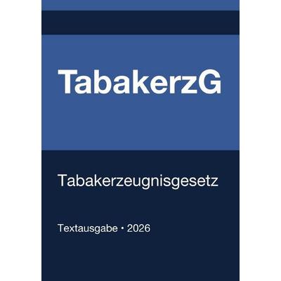 TabakerzG - Tabakerzeugnisgesetz (Deutschland) 2026, Taschenbuch von Gesetze24 Deutschland, Epubli, 978-3-565-25796-6