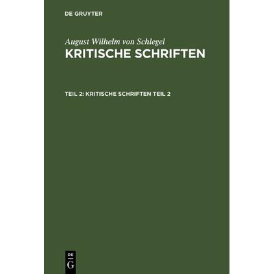 Kritische Schriften. Teil 2, Gebundene Ausgabe von August Wilhelm Schlegel, De Gruyter, 978-3-11-120183-2