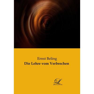 Die Lehre vom Verbrechen, Taschenbuch von Ernst Beling, Classic-Library, 978-3-96167-228-8