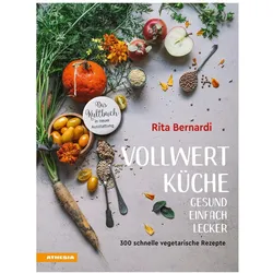 Vollwertküche - Gesund. Einfach. Lecker, Ratgeber von Valentina Solfrini, Rita Bernardi