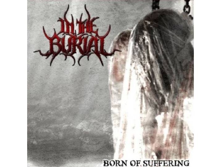 In The Burial - Born Of Suffering