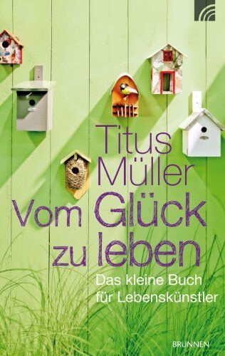 Titus Müller - Vom Glück zu leben: Das kleine Buch für Lebenskünstler - Preis vom 10.10.2026 11:48:34 h