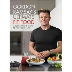 Gordon Ramsay Ultimate Fit Food, Ratgeber von Gordon Ramsay