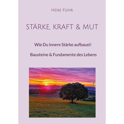 Stärke, Kraft & Mut, Taschenbuch von Heike Führ, BoD – Books on Demand, 978-3-7583-3158-9