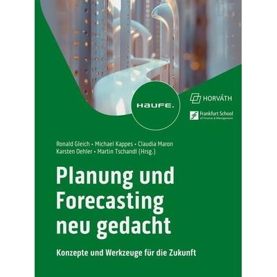 Planung und Forecasting neu gedacht, Gebundene Ausgabe von , Haufe-Lexware, 978-3-648-18082-2