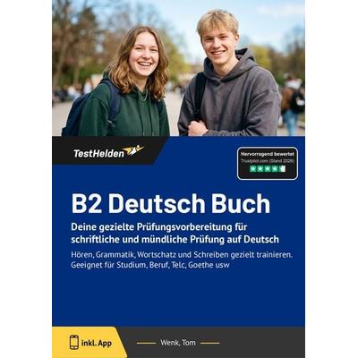 B2 Deutsch Buch: Deine gezielte Prüfungsvorbereitung für schriftliche und mündliche Prüfung auf Deutsch, Taschenbuch von Tom Wenk, TestHelden,