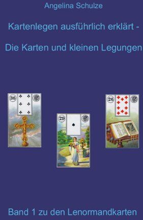 Angelina Schulze - Kartenlegen ausführlich erklärt. Die Karten und kleinen Legungen: Band 1 zu den Lenormandkarten - Preis vom 30.09.2026 22:30:23 h