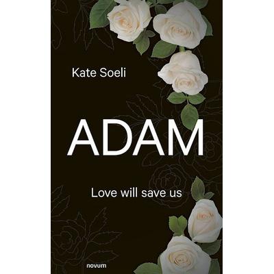Adam, Gebundene Ausgabe von Kate Soeli, Novum Verlag, 978-3-99130-743-3