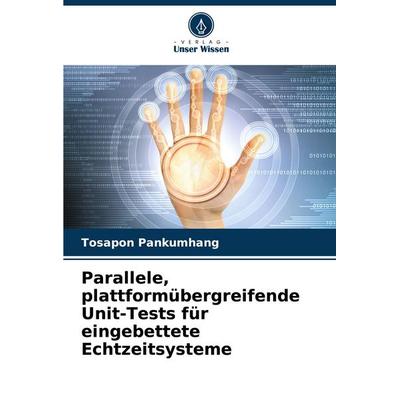 Parallele, plattformübergreifende Unit-Tests für eingebettete Echtzeitsysteme, Taschenbuch von Tosapon Pankumhang, Verlag Unser Wissen,