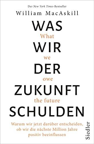 William MacAskill - Was wir der Zukunft schulden: Warum wir jetzt darüber entscheiden, ob wir die nächste Million Jahre positiv beeinflussen - New York Times-Bestseller - Preis vom 10.10.2026 11:48:34 h
