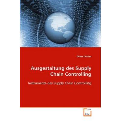 Cordes, O: Ausgestaltung des Supply Chain Controlling, Taschenbuch von Oliver Cordes, VDM, 978-3-639-10254-3