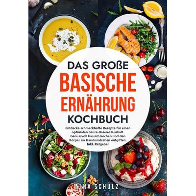 Das große Basische Ernährung Kochbuch, Gebundene Ausgabe von Nina Schulz, Tredition, 978-3-384-18713-0