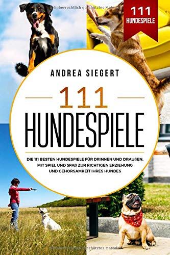 Andrea Siegert - 111 Hundespiele: Die 111 besten Hundespiele für drinnen und draußen. Mit Spiel und Spaß zur richtigen Erziehung und Gehorsamkeit Ihres Hundes. - Preis vom 10.10.2026 11:48:34 h