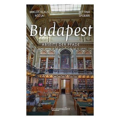 Budapest abseits der Pfade, Taschenbuch von Bettina Spoerri,Miklós Klaus Rózsa, Braumüller Verlag, 978-3-99100-317-5