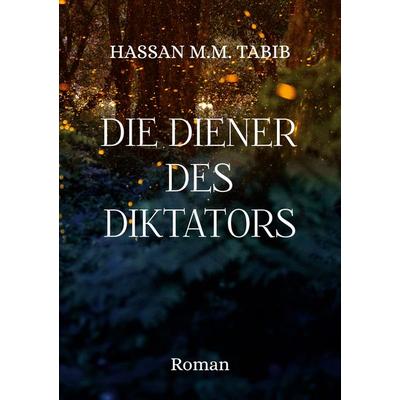 Die Diener des Diktators, Taschenbuch von Hassan M.M. Tabib, BoD – Books on Demand, 978-3-7568-4240-7