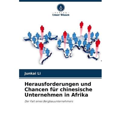 Herausforderungen und Chancen für chinesische Unternehmen in Afrika, Taschenbuch von Junkai Li, Verlag Unser Wissen, 978-620-7-20792-3