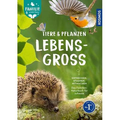 Tiere und Pflanzen lebensgroß, Gebundene Ausgabe von Daniela Strauss,Hannes Petrischak,Holger Haag,Felix Weiss,Katrin Hecker, Kosmos,
