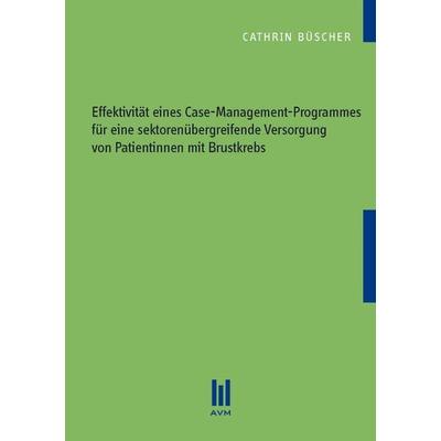 Effektivität eines Case-Management-Programmes für eine sektorenübergreifende Versorgung von Patientinnen mit Brustkrebs, Taschenbuch von Cathrin