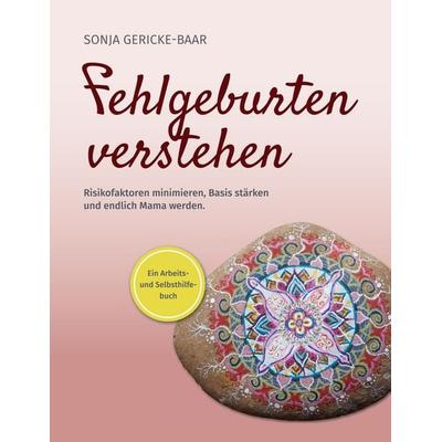 Fehlgeburten verstehen, Taschenbuch von Sonja Gericke-Baar, BoD – Books on Demand, 978-3-7578-8264-8