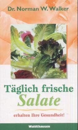 Walker, Norman W. - Täglich frische Salate erhalten Ihre Gesundheit - Preis vom 09.10.2026 07:28:09 h