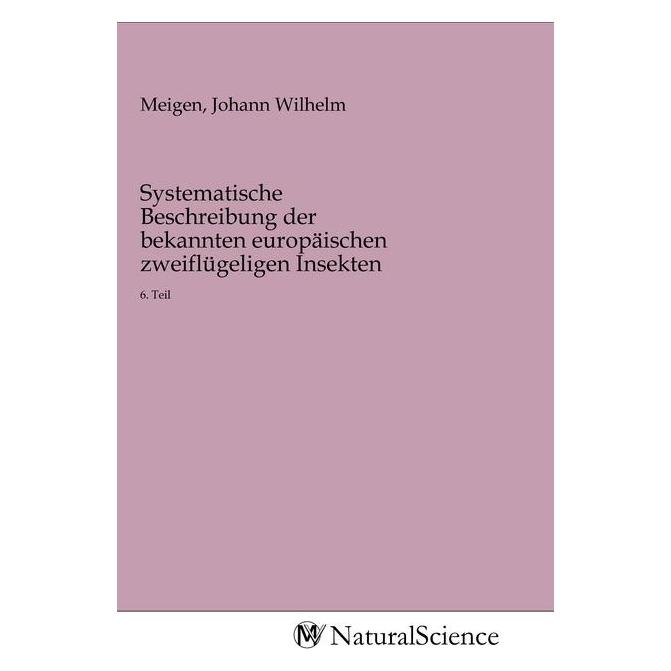 MV-NaturalScience Systematische Beschreibung der bekannten europäischen zweiflügeligen Insekten (Deutsch, Softcover, Johann Wilhelm Meigen) (56140795)